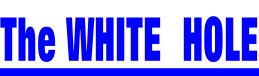 The WHITE  HOLE